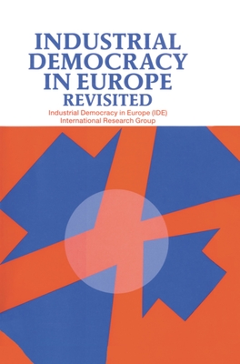 Industrial Democracy in Europe Revisited - Industrial Democracy in Europe (Ide) International Research Group