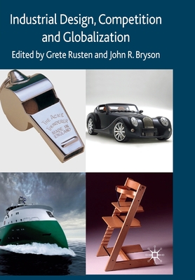 Industrial Design, Competition and Globalization - Rusten, G (Editor), and Bryson, J (Editor)
