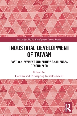 Industrial Development of Taiwan: Past Achievement and Future Challenges Beyond 2020 - San, Gee (Editor), and Intarakumnerd, Patarapong (Editor)