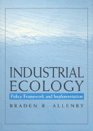 Industrial Ecology: Policy Framework & Implementation - Allenby, Braden R