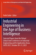 Industrial Engineering in the Age of Business Intelligence: Selected Papers from the Virtual Global Joint Conference on Industrial Engineering and Its Application Areas, GJCIE 2021, October 30-31, 2021