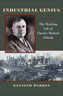 Industrial Genius: The Working Life of Charles Michael Schwab