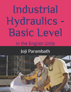 Industrial Hydraulics - Basic Level: In the English Units