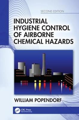 Industrial Hygiene Control of Airborne Chemical Hazards, Second Edition - Popendorf, William