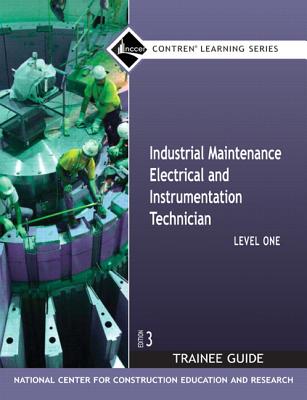 Industrial Maintenance Electrical & Instrumentation Trainee Guide, Level 1 - Nccer