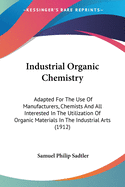 Industrial Organic Chemistry: Adapted For The Use Of Manufacturers, Chemists And All Interested In The Utilization Of Organic Materials In The Industrial Arts (1912)
