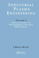 Industrial Plasma Engineering: Volume 2: Applications to Nonthermal Plasma Processing