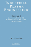 Industrial Plasma Engineering: Volume 2: Applications to Nonthermal Plasma Processing