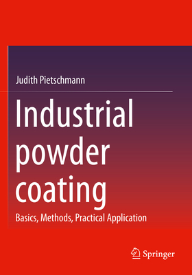 Industrial powder coating: Basics, Methods, Practical Application - Pietschmann, Judith