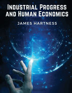 Industrial Progress and Human Economics