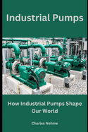 Industrial Pumps: How Industrial Pumps Shape Our World