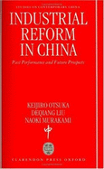 Industrial Reform in China: Past Performance and Future Prospects - Otsuka, Keijiro, and Liu, Deqiang, and Murakami, Naoki