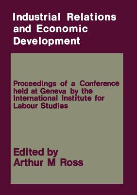 Industrial Relations and Economic Development - Ross, Arthur M