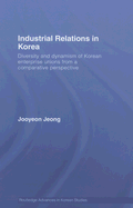 Industrial Relations in Korea: Diversity and Dynamism of Korean Enterprise Unions from a Comparative Perspective