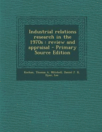 Industrial Relations Research in the 1970s: Review and Appraisal - Kochan, Thomas A, Professor, and Mitchell, Daniel J B, and Dyer, Lee