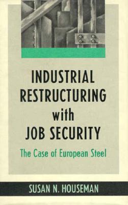 Industrial Restructuring with Job Security: The Case of European Steel - Houseman, Susan N