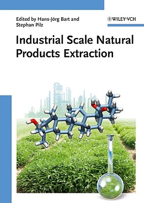 Industrial Scale Natural Products Extraction - Bart, Hans-Jrg (Editor), and Pilz, Stephan (Editor)