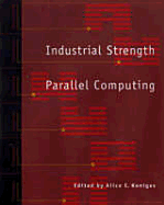 Industrial Strength Parallel Computing - Koniges, Alice E (Editor)