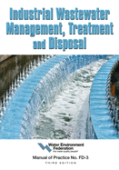Industrial Wastewater Management, Treatment and Disposal: Manual of Practice FD-3
