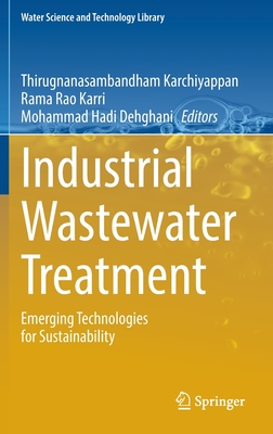 Industrial Wastewater Treatment: Emerging Technologies for Sustainability - Karchiyappan, Thirugnanasambandham (Editor), and Karri, Rama Rao (Editor), and Dehghani, Mohammad Hadi (Editor)