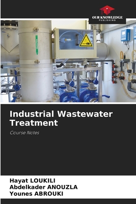 Industrial Wastewater Treatment - Loukili, Hayat, and Anouzla, Abdelkader, and Abrouki, Younes