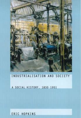 Industrialisation and Society: A Social History, 1830-1951 - Hopkins, Eric