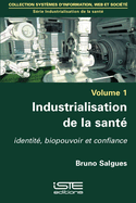 Industrialisation de la sant?: Identit?, biopouvoir et confiance