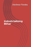 Industrialising Bihar