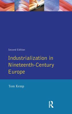 Industrialization in Nineteenth Century Europe - Kemp, Tom