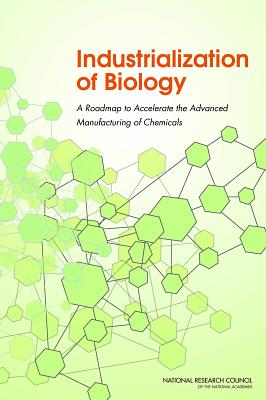 Industrialization of Biology: A Roadmap to Accelerate the Advanced Manufacturing of Chemicals - National Research Council, and Division on Earth and Life Studies, and Board on Life Sciences