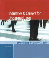 Industries & Careers for Undergraduates, 2006 Edition: Wetfeet Insider Guide - Wetfeet.com, and Wetfeet