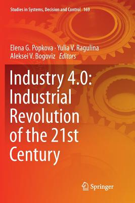 Industry 4.0: Industrial Revolution of the 21st Century - Popkova, Elena G (Editor), and Ragulina, Yulia V (Editor), and Bogoviz, Aleksei V (Editor)