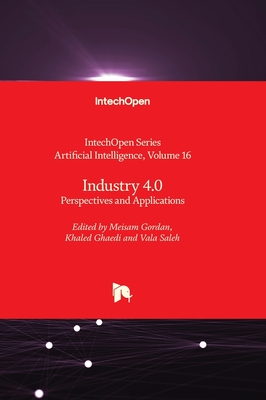 Industry 4.0: Perspectives and Applications - Gordan, Meisam (Editor), and Ghaedi, Khaled (Editor), and Saleh, Vala (Editor)