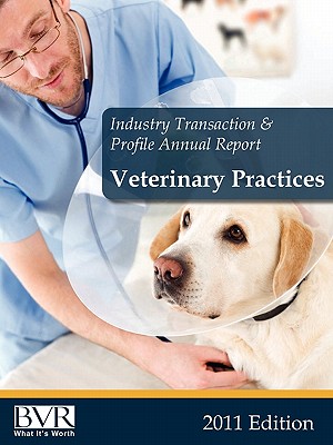 Industry Transaction & Profile Annual Report: Veterinary Practices- 2011/2012 Edition - Bvr Staff (Compiled by)