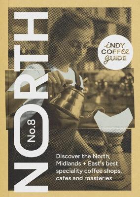 Indy Coffee Guide England: North, Midlands and East No 8 - Young, Selena (Editor)