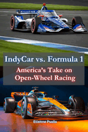 IndyCar vs. Formula 1: America's Take on Open-Wheel Racing