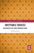 Ineffable Bodies: Heroism on the Early Modern Stage