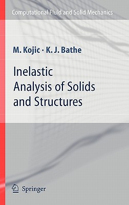 Inelastic Analysis of Solids and Structures - Kojic, M, and Bathe, Klaus-Jurgen