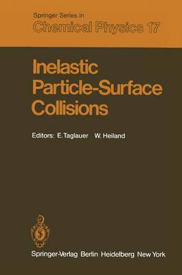 Inelastic Particle-Surface Collisions: Proceedings of the Third International Workshop on Inelastic Ion-Surface Collisions Feldkirchen-Westerham, Fed. Rep. of Germany September 17-19, 1980 - Taglauer, Edmund C. (Editor), and Heiland, W. (Editor)