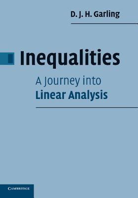 Inequalities: A Journey into Linear Analysis - Garling, D J H