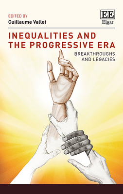 Inequalities and the Progressive Era: Breakthroughs and Legacies - Vallet, Guillaume (Editor)