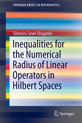 Inequalities for the Numerical Radius of Linear Operators in Hilbert Spaces - Dragomir, Silvestru Sever