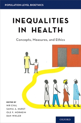 Inequalities in Health: Concepts, Measures, and Ethics - Eyal, Nir (Editor), and Norheim, Ole F (Editor), and Hurst, Samia a (Editor)