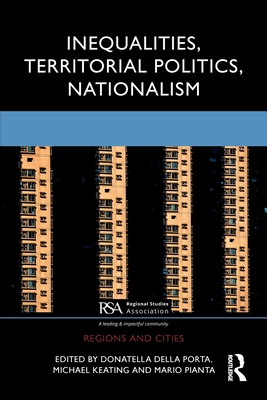 Inequalities, Territorial Politics, Nationalism - Della Porta, Donatella (Editor), and Keating, Michael (Editor), and Pianta, Mario (Editor)