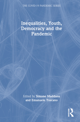 Inequalities, Youth, Democracy and the Pandemic - Maddanu, Simone (Editor), and Toscano, Emanuele (Editor)