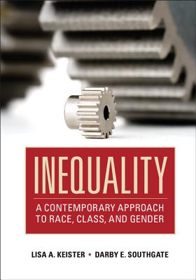 Inequality: A Contemporary Approach to Race, Class, and Gender - Keister, Lisa A, and Southgate, Darby E