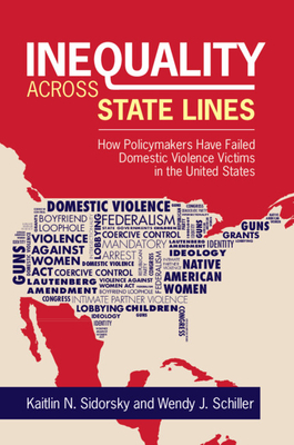Inequality across State Lines: How Policymakers Have Failed Domestic Violence Victims in the United States - Sidorsky, Kaitlin, and Schiller, Wendy J.