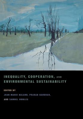 Inequality, Cooperation, and Environmental Sustainability - Baland, Jean-Marie (Editor), and Bardhan, Pranab (Editor), and Bowles, Samuel (Editor)