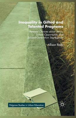 Inequality in Gifted and Talented Programs: Parental Choices about Status, School Opportunity, and Second-Generation Segregation - Roda, Allison