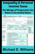 Inequality & Personal Income Taxes: The Mirage of Progressive Tax Rates in the United States